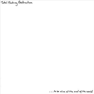 ...To Be Alive at the End of the World