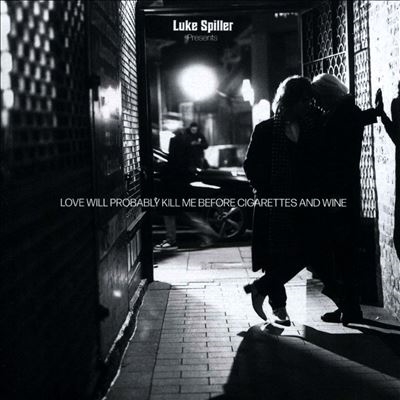 Love Will Probably Kill Me Before Cigarettes And Wine