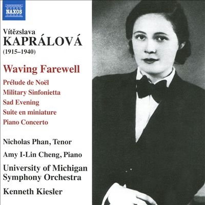Vitezslava Kapralova: Waving Farewell; Prelude de Noel; Military Sinfonietta; Sad Evening; Etc. Vitezslava Kapralova: Waving Farewell; Prelude de Noel; Military Sinfonietta; Sad Evening; Etc.