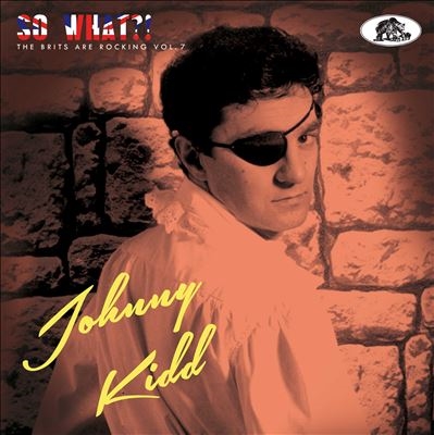 Johnny Kidd/So What?! The Brits Are Rocking Vol. 7[BCD17638]