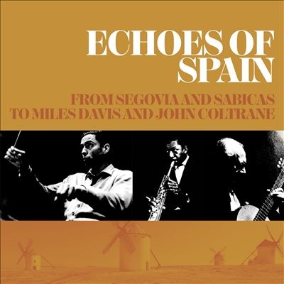 Echoes Of Spain - From Segovia And Sabicas To Miles Davis And John Coltrane[ACME3CD371]