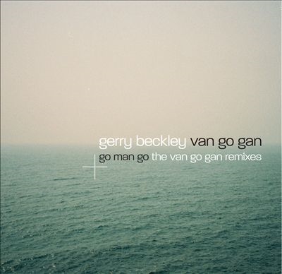 Van Go Gan/Go Man Go - The Van Go Gan Remixes (Deluxe Edition)