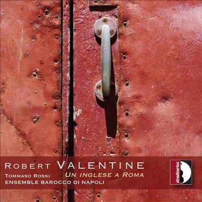 ロベルト・ヴァレンティーニ: フラウト・トラヴェルソのためのソナタ集 Op.12、フルートのための12のソナタ Op.3より (第11番、第12番)