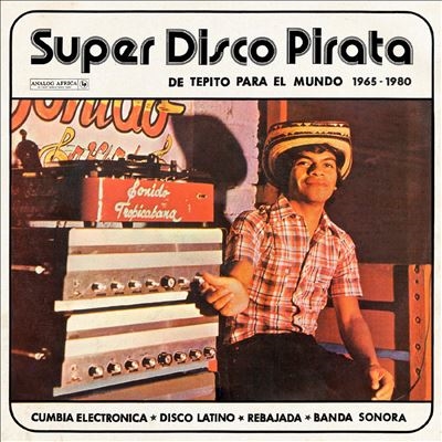 Super Disco Pirata, De Tepito Para El Mundo 1965-1980