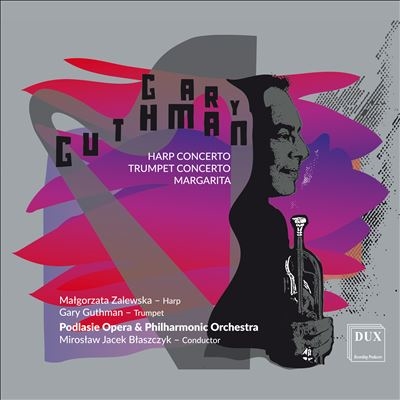 Gary Guthman: Harp Concerto; Trumpet Concerto; Margarita Gary Guthman: Harp Concerto; Trumpet Concerto; Margarita