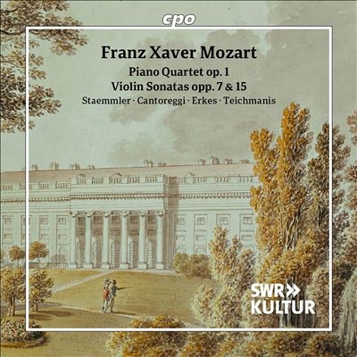 Franz Xaver Mozart: Piano Quartet, Op. 1; Violin Sonatas, Opp. 7 & 15