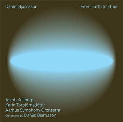 Daniel Bjarnason: From Earth to Ether Daniel Bjarnason: From Earth to Ether