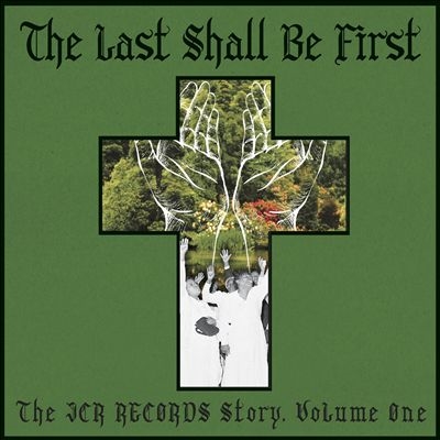 The Last Shall Be First The JCR Records Story, Vol. 1[BBTI92]