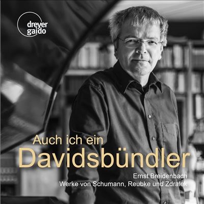 Auch ich bin ein Davidsbundler: Werke von Schumann, Reubke und Zdralek Auch ich bin ein Davidsbundler: Werke von Schumann, Reubke und Zdralek
