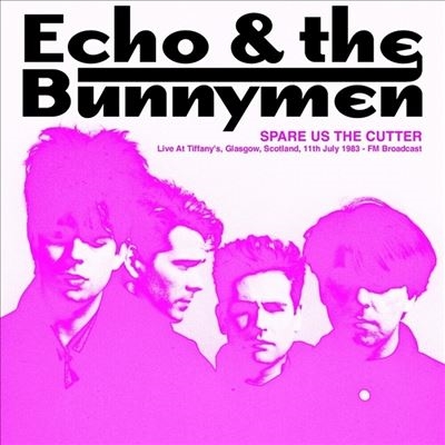 Echo &The Bunnymen/Spare Us The Cutter Live At Tiffanys, Glasgow, Scotland, 11th July 1983 - FM Broadcast[JACK043]