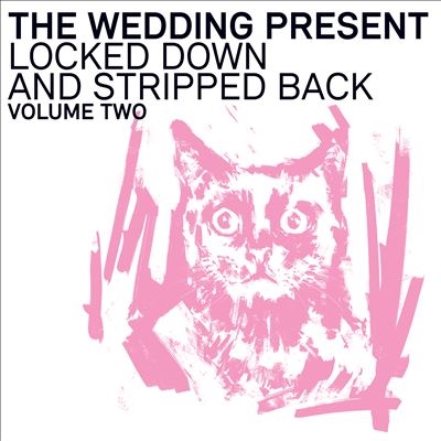 The Wedding Present/Locked Down &Stripped Back, Vol. 2[TONECD093]
