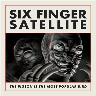 Six Finger Satellite/The Pigeon Is the Most Popular Bird[SPCD1457]