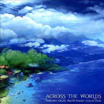 Across the Worlds: Chrono Cross Wayo Piano Collection