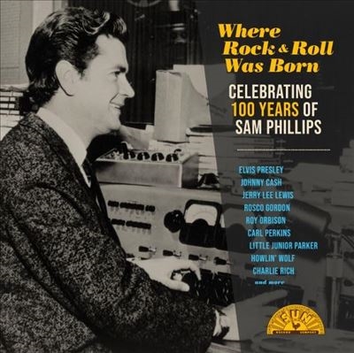 Where Rock 'N' Roll Was Born: Celebrating 100 Years Of Sam Phillips＜限定盤＞