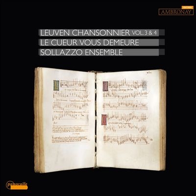 Leuven Chansonnier, Vol. 3 & 4: Le Cueur vous demeure Leuven Chansonnier, Vol. 3 & 4: Le Cueur vous demeure