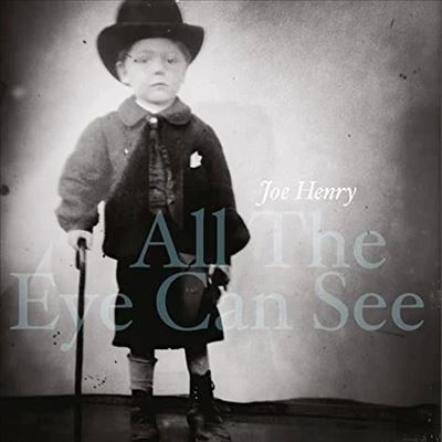 Joe Henry/All the Eye Can See[0217887EMU]