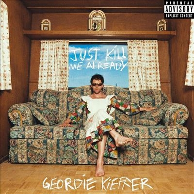 Geordie Kieffer/Just Kill Me AlreadyBlue Splatter Vinyl[LPPLO2374C]