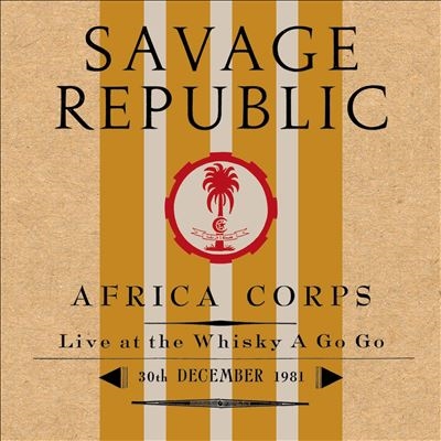 Savage Republic/Africa Corps Live at The Whisky A Go Go 30th December 1981[IP085SECD]