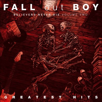 Fall Out Boy/Believers Never Die Volume 2 Greatest Hits[0836313]