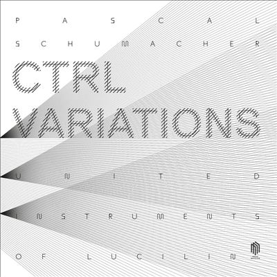 パスカル・シューマッハー: CTRLヴァリエーションズ パスカル・シューマッハー: CTRLヴァリエーションズ