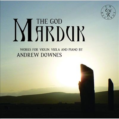 The God Marduk: Works for Violin, Viola and Piano by Andrew Downes