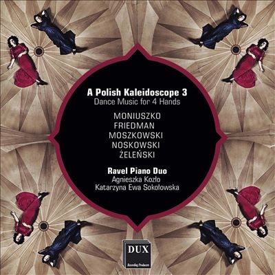 A Polish Kaleidoscope 3: Dance Music for 4 Hands A Polish Kaleidoscope 3: Dance Music for 4 Hands