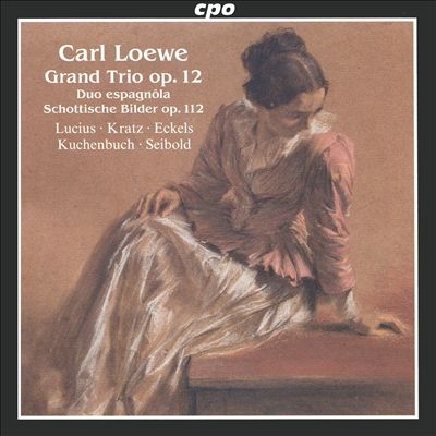 Carl Loewe: Grand Trio Op. 12; Duo Espagnola; Schottische Bilder Op. 112