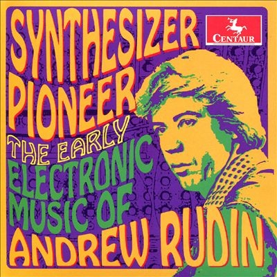 アンドルー・ルーディン/シンセサイザー・パイオニア～アンドルー・ルーディン： 初期電子音楽作品集[CRC3713]