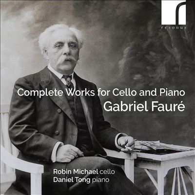 Gabriel Faure: Complete Works for Cello and Piano Gabriel Faure: Complete Works for Cello and Piano