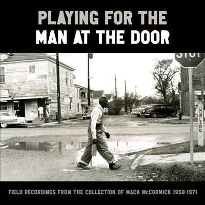 Playing for the Man at the Door Field Recordings from the Collection of Mack McCormick, 1958-1971[SFW402601]