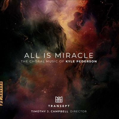 All is Miracle: The Choral Music of Kyle Pederson