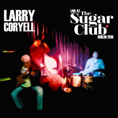 Larry Coryell/Live At The Sugar Club Dublin 2016[SJPCD648]