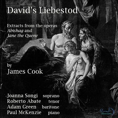 Davids Liebestod: Extracts from the operas Abishag and Jane the Quene by James Cook