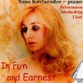 In Fun and Earnest - Schumann, Shchedrin, Liszt, N.Kavtaradze / Nina Kavtaradze