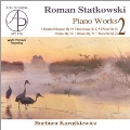 ロマン・スタトコフスキ: ピアノ作品集 Vol.2