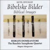 K.Hvoslef: Biblical Images / Magnar Mangersnes, Bergen Domkantori, Rascher Saxophone Quartet, etc K.Hvoslef: Biblical Images / Magnar Mangersnes, Bergen Domkantori, Rascher Saxophone Quartet, etc