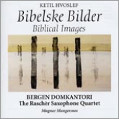K.Hvoslef: Biblical Images / Magnar Mangersnes, Bergen Domkantori, Rascher Saxophone Quartet, etc