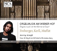 Organ Music at the Viennese Court - Froberger, Kerll, Muffat / Jeremy Joseph Organ Music at the Viennese Court - Froberger, Kerll, Muffat / Jeremy Joseph