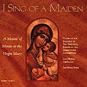 I Sing of a Maiden - A Mosaic of Motets to the Virgin Mary
