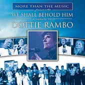 We Shall Behold Him: A Tribute To Dottie Rambo