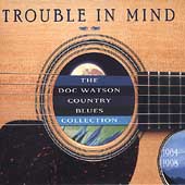 Trouble in Mind: The Doc Watson Country Blues Collection 1964-1998
