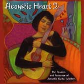 Acoustic Heart 2: The Passion And Rromance Of Acoustic Guitar Masters