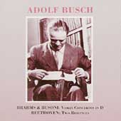 Adolf Busch - Brahms & Busoni: Violin Concertos;  Beethoven