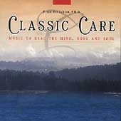 Classic Care - Music to Heal the Mind, Body and Soul