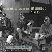 Songs & Ballads Of The Bituminous Miners
