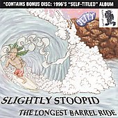 Slightly Stoopid/The Longest Barrell Ride