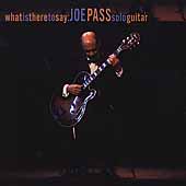 What Is There To Say: Joe Pass Solo Guitar