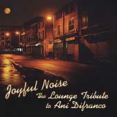 Joyful Noise: The Lounge Tribute to Ani DiFranco