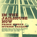 In The Jailhouse Now: Prison Songs & Murder...