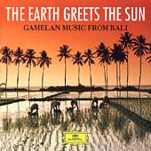 Earth Greets The Sun, The: Gamelan Music From Bali